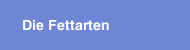 Die Fettarten