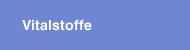 Vitalstoffe